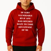 IM VERY VULNERABLE RN IF ANY BAD BITCHES WANT TO TAKE Hoodie