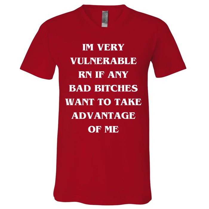 IM VERY VULNERABLE RN IF ANY BAD BITCHES WANT TO TAKE V-Neck T-Shirt