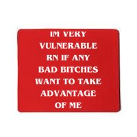 IM VERY VULNERABLE RN IF ANY BAD BITCHES WANT TO TAKE Mousepad