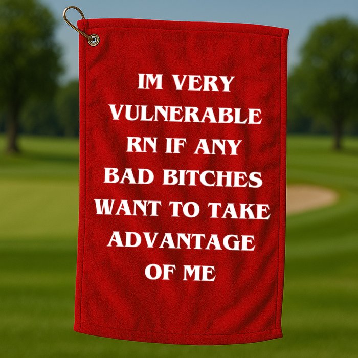 IM VERY VULNERABLE RN IF ANY BAD BITCHES WANT TO TAKE Golf Towel
