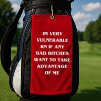 IM VERY VULNERABLE RN IF ANY BAD BITCHES WANT TO TAKE Golf Towel