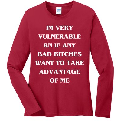IM VERY VULNERABLE RN IF ANY BAD BITCHES WANT TO TAKE Ladies Long Sleeve Shirt