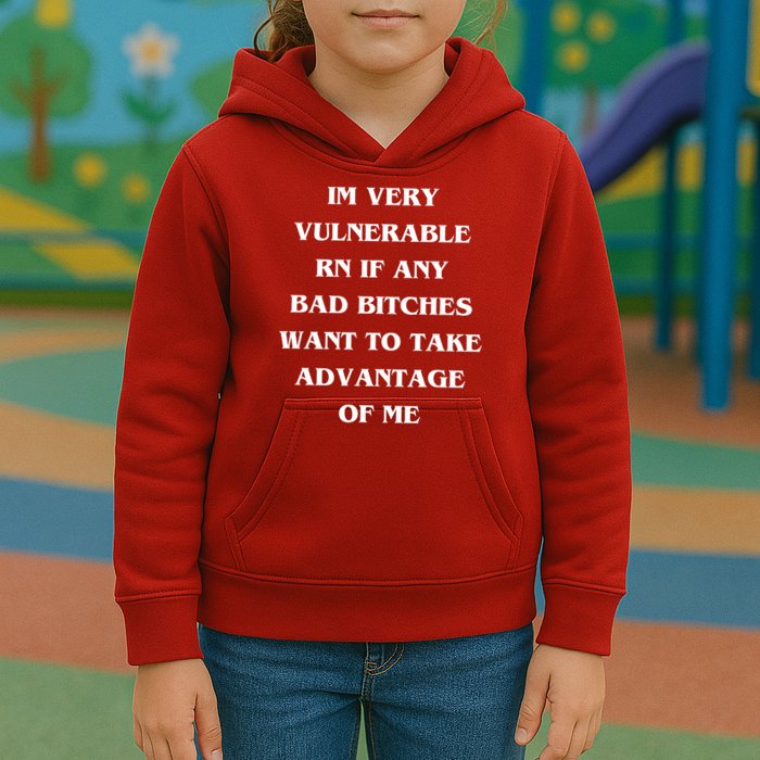 IM VERY VULNERABLE RN IF ANY BAD BITCHES WANT TO TAKE Kids Hoodie