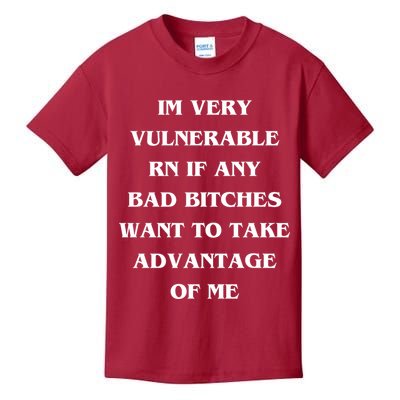 IM VERY VULNERABLE RN IF ANY BAD BITCHES WANT TO TAKE Kids T-Shirt