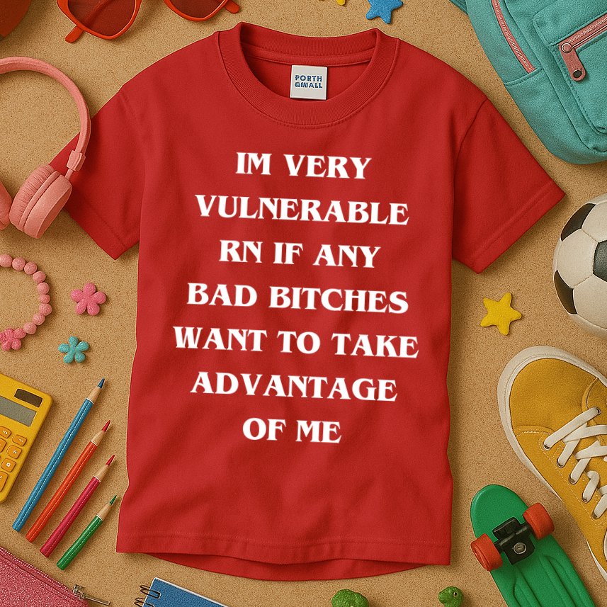 IM VERY VULNERABLE RN IF ANY BAD BITCHES WANT TO TAKE Kids T-Shirt
