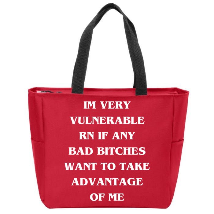 IM VERY VULNERABLE RN IF ANY BAD BITCHES WANT TO TAKE Zip Tote Bag