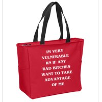 IM VERY VULNERABLE RN IF ANY BAD BITCHES WANT TO TAKE Zip Tote Bag