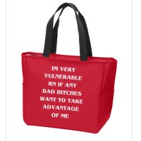 IM VERY VULNERABLE RN IF ANY BAD BITCHES WANT TO TAKE Zip Tote Bag
