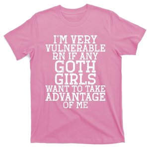 Im Very Vulnerable Rn If Any Goth Funny Quote T-Shirt