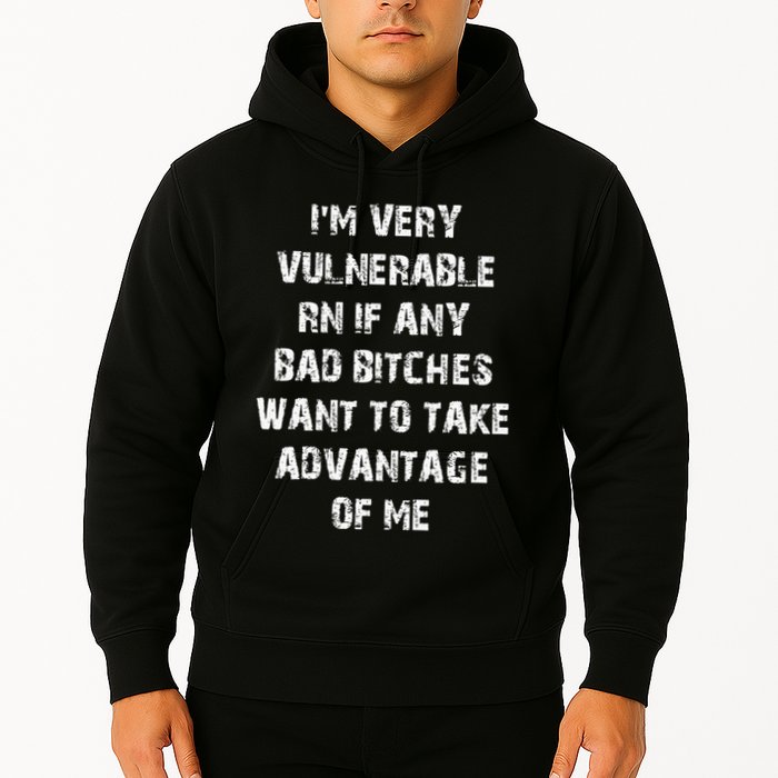 IM Very Vulnerable Rn If Any Want To Take Advantage Of Me Hoodie