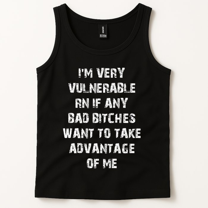IM Very Vulnerable Rn If Any Want To Take Advantage Of Me Tank Top