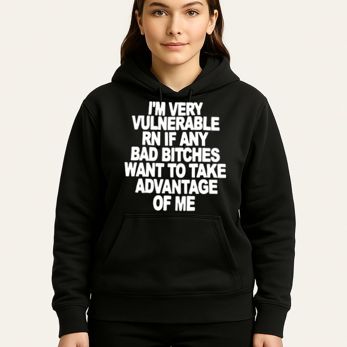 I'M VERY VULNERABLE RN IF ANY BAD BITCHES WANT TO TAKE ADVANTAGE OF ME. Hoodie
