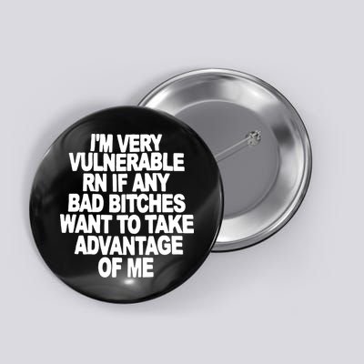 I'M VERY VULNERABLE RN IF ANY BAD BITCHES WANT TO TAKE ADVANTAGE OF ME. Button