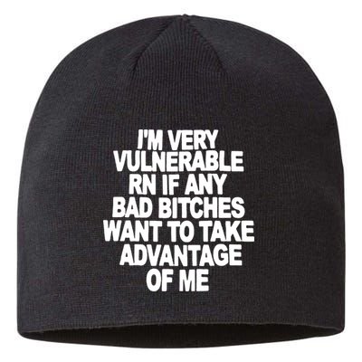 I'M VERY VULNERABLE RN IF ANY BAD BITCHES WANT TO TAKE ADVANTAGE OF ME. Sustainable Beanie