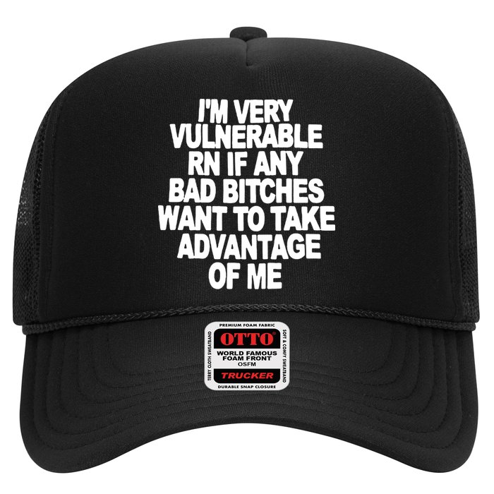 I'M VERY VULNERABLE RN IF ANY BAD BITCHES WANT TO TAKE ADVANTAGE OF ME. Trucker Hat