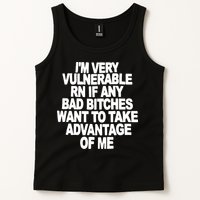 I'M VERY VULNERABLE RN IF ANY BAD BITCHES WANT TO TAKE ADVANTAGE OF ME. Tank Top
