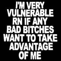 I'M VERY VULNERABLE RN IF ANY BAD BITCHES WANT TO TAKE ADVANTAGE OF ME. Visor