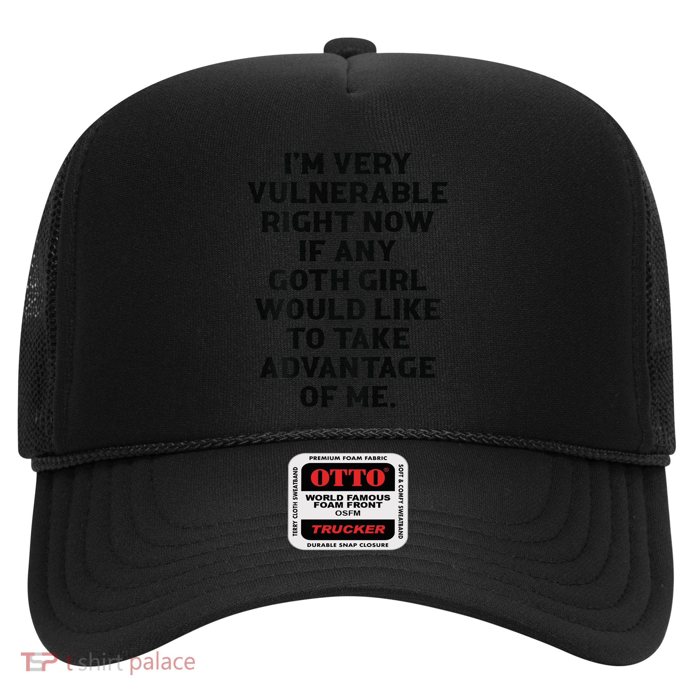 IM Very Vulnerable Right Now If Any Goth Humour Quote Trucker Hat