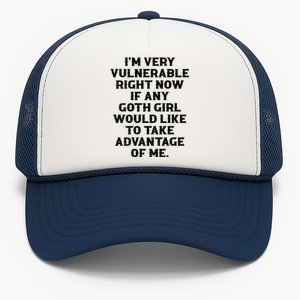 IM Very Vulnerable Right Now If Any Goth Humour Quote Trucker Hat