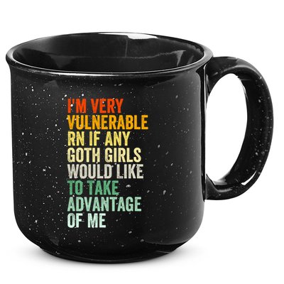 Im Very Vulnerable Rn If Any Goth Girl Funny Quote 15oz Campfire Ceramic Mug