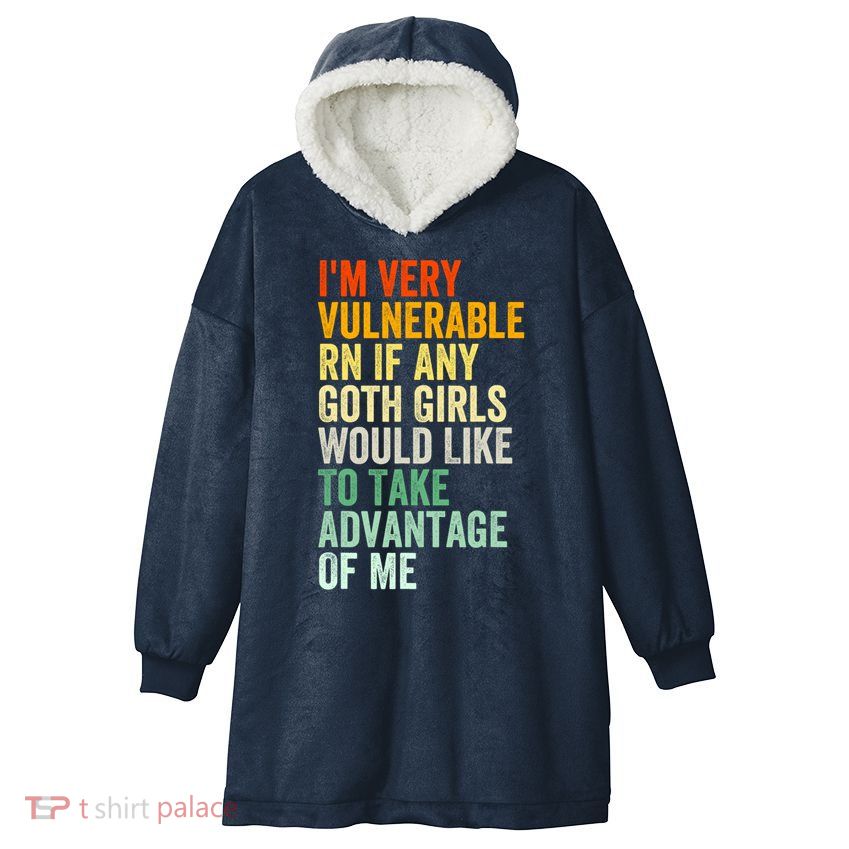Im Very Vulnerable Rn If Any Goth Girl Funny Quote Hooded Wearable Blanket