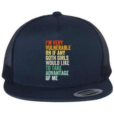 Im Very Vulnerable Rn If Any Goth Girl Funny Quote Flatbill Hat