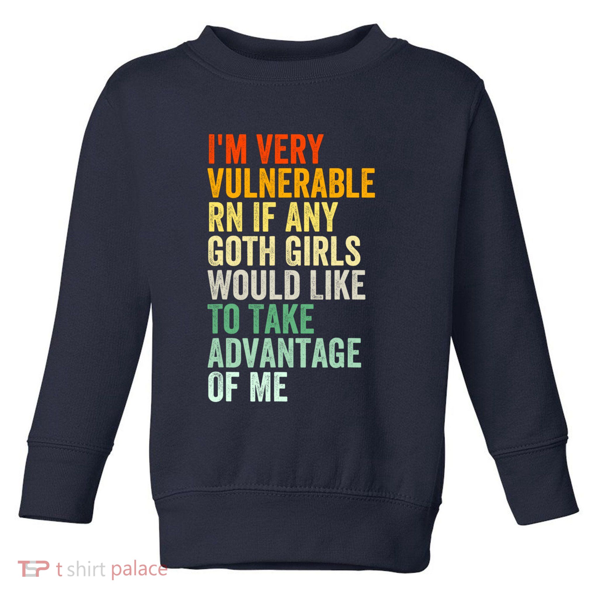 Im Very Vulnerable Rn If Any Goth Girl Funny Quote Toddler Sweatshirt
