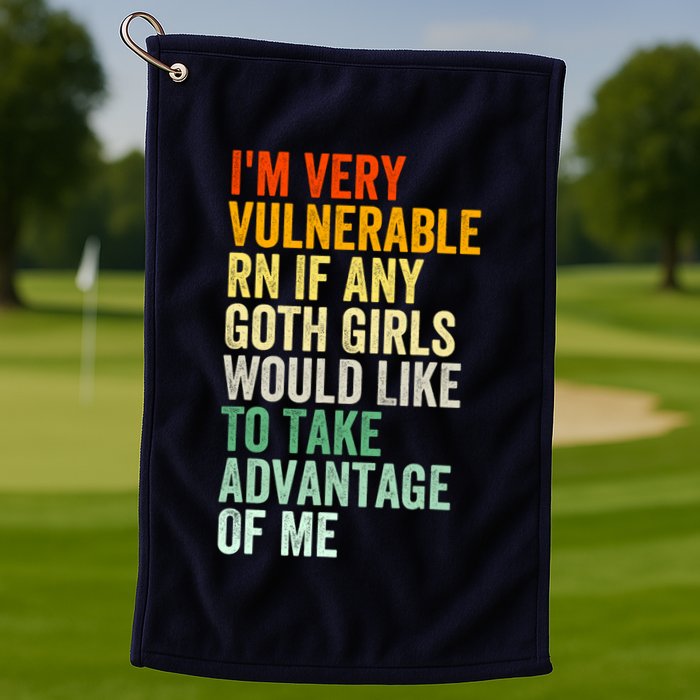 Im Very Vulnerable Rn If Any Goth Girl Funny Quote Golf Towel
