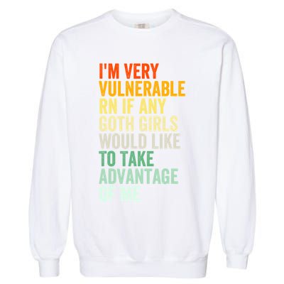 Im Very Vulnerable Rn If Any Goth Girl Funny Quote Garment-Dyed Sweatshirt