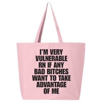 I’m Very Vulnerable Rn If Any Bad Bitches Want To Take Advantage Of Me 25L Jumbo Tote