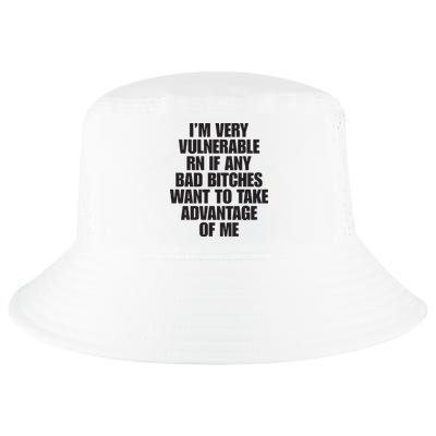 I’m Very Vulnerable Rn If Any Bad Bitches Want To Take Advantage Of Me Cool Comfort Performance Bucket Hat