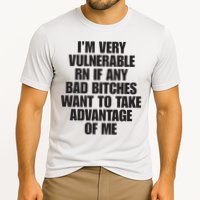 I’m Very Vulnerable Rn If Any Bad Bitches Want To Take Advantage Of Me Performance Shirt