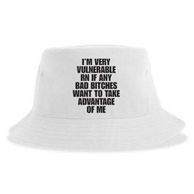 I’m Very Vulnerable Rn If Any Bad Bitches Want To Take Advantage Of Me Sustainable Bucket Hat