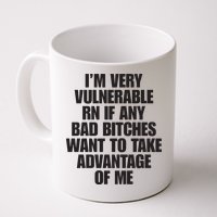 I’m Very Vulnerable Rn If Any Bad Bitches Want To Take Advantage Of Me Mug