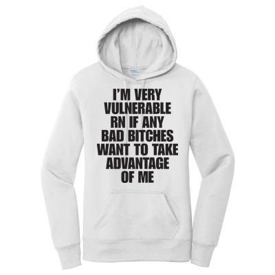 I’m Very Vulnerable Rn If Any Bad Bitches Want To Take Advantage Of Me Women's Pullover Hoodie