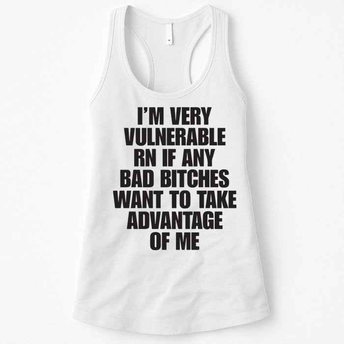 I’m Very Vulnerable Rn If Any Bad Bitches Want To Take Advantage Of Me Womens Tank Top