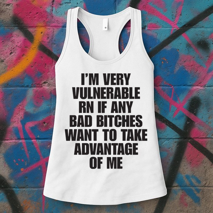 I’m Very Vulnerable Rn If Any Bad Bitches Want To Take Advantage Of Me Womens Tank Top