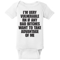 I’m Very Vulnerable Rn If Any Bad Bitches Want To Take Advantage Of Me Baby Bodysuit