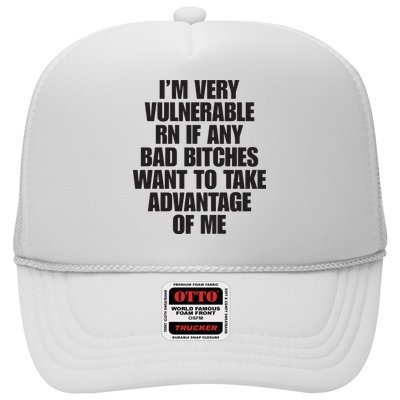 I’m Very Vulnerable Rn If Any Bad Bitches Want To Take Advantage Of Me Trucker Hat