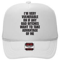 I’m Very Vulnerable Rn If Any Bad Bitches Want To Take Advantage Of Me Trucker Hat