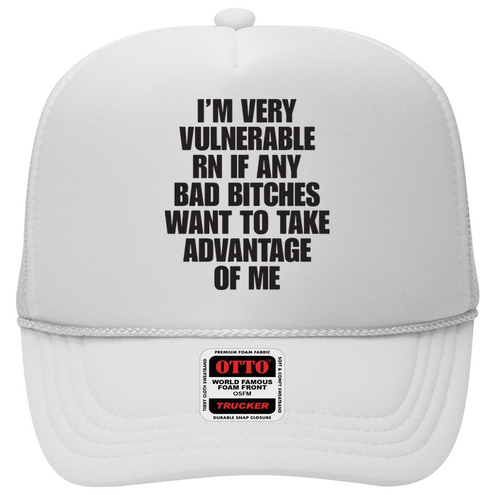 I’m Very Vulnerable Rn If Any Bad Bitches Want To Take Advantage Of Me Trucker Hat