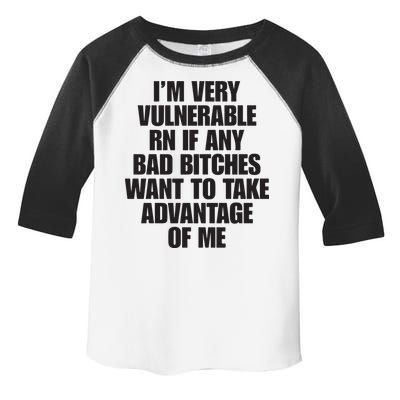 I’m Very Vulnerable Rn If Any Bad Bitches Want To Take Advantage Of Me Toddler Fine Jersey T-Shirt