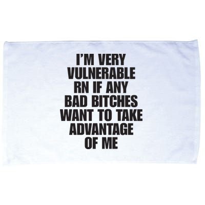 I’m Very Vulnerable Rn If Any Bad Bitches Want To Take Advantage Of Me Microfiber Hand Towel