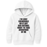 I’m Very Vulnerable Rn If Any Bad Bitches Want To Take Advantage Of Me Kids Hoodie