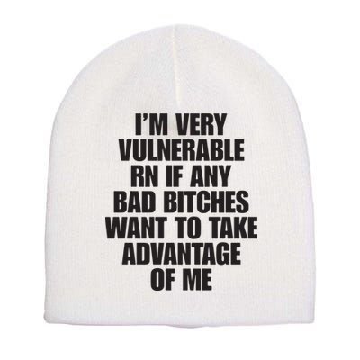 I’m Very Vulnerable Rn If Any Bad Bitches Want To Take Advantage Of Me Short Acrylic Beanie