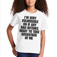 I’m Very Vulnerable Rn If Any Bad Bitches Want To Take Advantage Of Me Kids T-Shirt