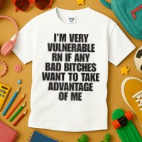 I’m Very Vulnerable Rn If Any Bad Bitches Want To Take Advantage Of Me Kids T-Shirt