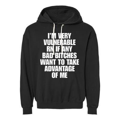 I’m Very Vulnerable Rn If Any Bad Bitches Want To Take Advantage Of Me Garment-Dyed Fleece Hoodie