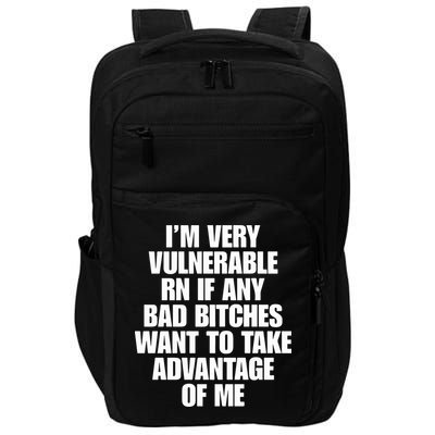I’m Very Vulnerable Rn If Any Bad Bitches Want To Take Advantage Of Me Impact Tech Backpack