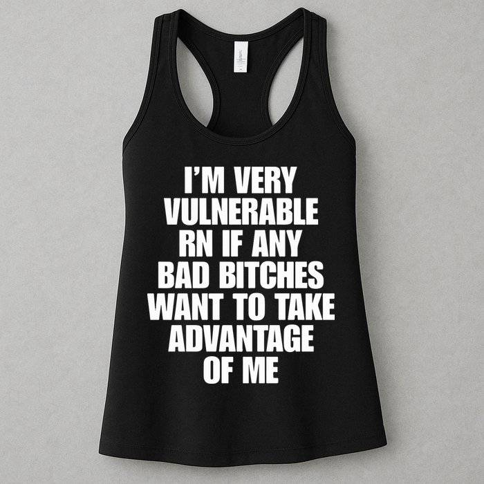 I’m Very Vulnerable Rn If Any Bad Bitches Want To Take Advantage Of Me Womens Tank Top